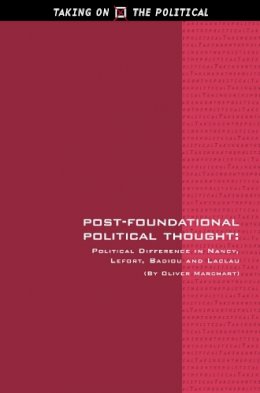 Oliver Marchart - Post-foundational Political Thought: Political Difference in Nancy, Lefort, Badiou and Laclau - 9780748624980 - V9780748624980