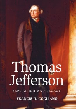 Francis D. Cogliano - Thomas Jefferson: Reputation and Legacy - 9780748624997 - V9780748624997