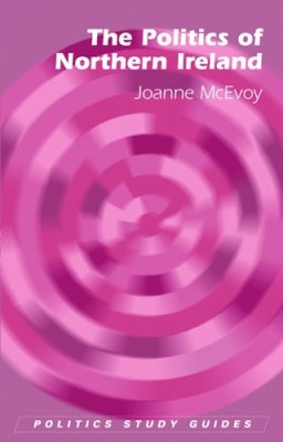 Joanne McEvoy - The Politics of Northern Ireland - 9780748625017 - V9780748625017