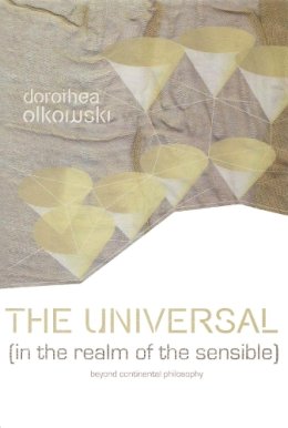 Dorothea Olkowski - The Universal (In the Realm of the Sensible): Beyond Continental Philosophy - 9780748625567 - V9780748625567