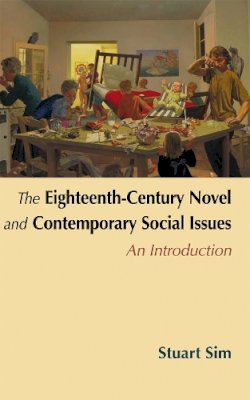 Professor Stuart Sim - The Eighteenth-Century Novel and Contemporary Social Issues: An Introduction - 9780748626007 - V9780748626007