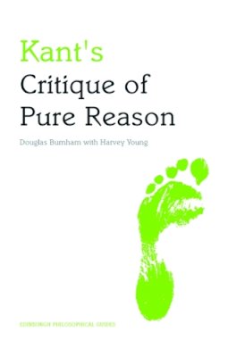 Douglas Burnham - Kant´s Critique of Pure Reason: An Edinburgh Philosophical Guide - 9780748627370 - V9780748627370