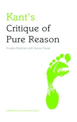 Douglas Burnham - Kant´s Critique of Pure Reason: An Edinburgh Philosophical Guide - 9780748627387 - V9780748627387