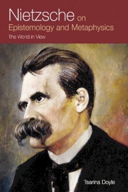 Tsarina Doyle - Nietzsche on Epistemology and Metaphysics: The World in View - 9780748628070 - V9780748628070