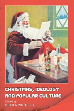 Whiteley - Christmas, Ideology and Popular Culture - 9780748628087 - V9780748628087