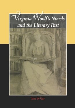 Jane de Gay - Virginia Woolf´s Novels and the Literary Past - 9780748633029 - V9780748633029