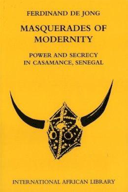 Ferdinand de Jon - Masquerades of Modernity: Power and Secrecy in Casamance, Senegal - 9780748633197 - V9780748633197