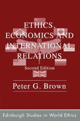 Peter G. Brown - Ethics, Economics and International Relations - 9780748633975 - V9780748633975