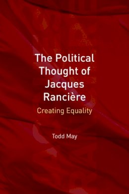 Todd May - The Political Thought of Jacques Ranciere: Creating Equality - 9780748635320 - V9780748635320