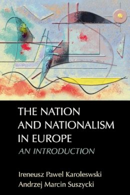 Ireneusz Pawel Karolewski - The Nation and Nationalism in Europe: An Introduction - 9780748638062 - V9780748638062