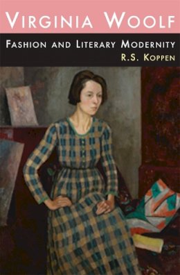 Dr. R. S. Koppen - Virginia Woolf, Fashion and Literary Modernity - 9780748638727 - V9780748638727