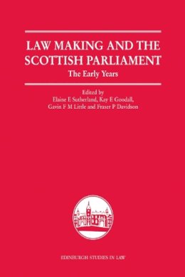 Elaine E. Sutherland (Ed.) - Law Making and the Scottish Parliament: The Early Years - 9780748640195 - V9780748640195