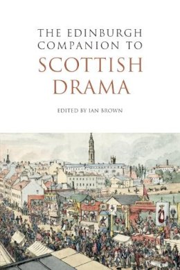 Ian Brown - The Edinburgh Companion to Scottish Drama - 9780748641086 - V9780748641086