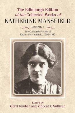 Katherine Mansfield - The Collected Fiction of Katherine Mansfield, 1898-1915: Edinburgh Edition of the Collected Works, volume 1 - 9780748642748 - V9780748642748