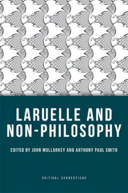 John Mullarkey - Laruelle and Non-Philosophy (Critical Connections) - 9780748645343 - V9780748645343