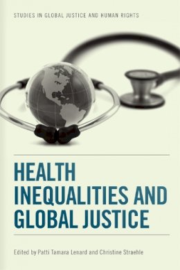 Patti Lenard - Health Inequalities and Global Justice (Studies in Global Justice and Human Rights) - 9780748646920 - V9780748646920