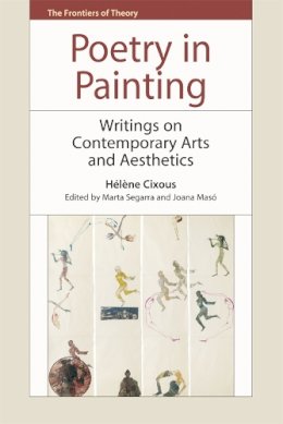 Hélène Cixous - Poetry in Painting: Writing on Contemporary Art (The Frontiers of Theory) - 9780748647446 - V9780748647446