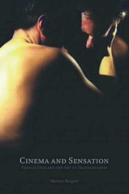 Martine Beugnet - Cinema and Sensation: French Film and the Art of Transgression - 9780748649365 - V9780748649365