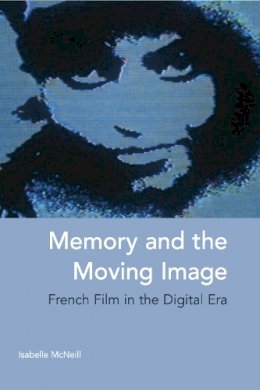 Isabelle McNeill - Memory and the Moving Image: French Film in the Digital Era - 9780748649426 - V9780748649426