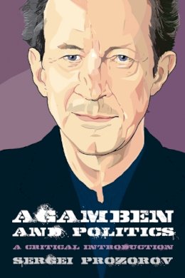 Sergei Prozorov - Agamben and Politics - 9780748676217 - V9780748676217