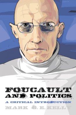 Mark G. E. Kelly - FOUCAULT AND POLITICS - 9780748676866 - V9780748676866