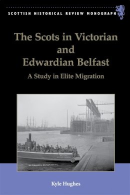 Kyle Hughes - The Scots in Victorian and Edwardian Belfast, 1850-1914 - 9780748679928 - V9780748679928