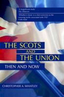 Christopher Whatley - THE SCOTS AND THE UNION 2ND EDITION - 9780748680276 - V9780748680276