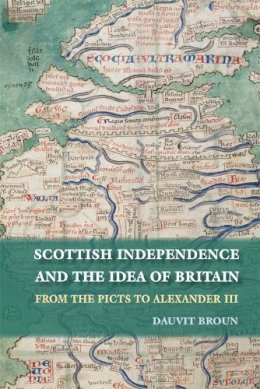Dauvit Broun - Scottish Independence and the Idea of Britain - 9780748685196 - V9780748685196