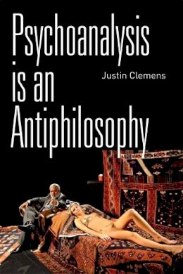 Justin Clemens - Psychoanalysisis An Antiphilosophy - 9780748685776 - V9780748685776