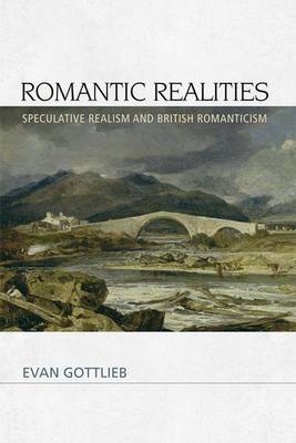 Evan Gottlieb - Romantic Realities: Speculative Realism and British Romanticism - 9780748691401 - V9780748691401