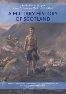Edward M. Spiers, Jeremy A. Crang, Matthew J. Strickland Eds. - A Military History of Scotland - 9780748694495 - 9780748694495