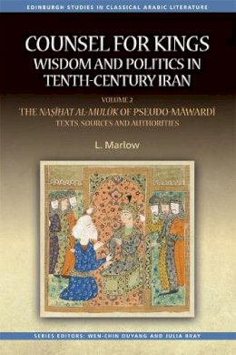 L. Marlow - Counsel for Kings: Wisdom and Politics in Tenth-Century Iran: Volume I: The Nasihat al-muluk of Pseudo-Mawardi: Contexts and Themes (Edinburgh Studies in Classical Arabic Literature EUP) - 9780748696987 - V9780748696987