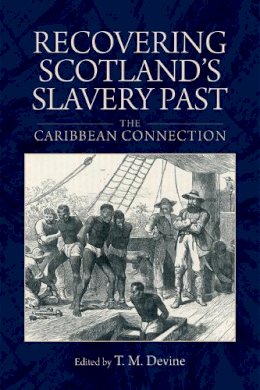 Devine Tom M - Recovering Scotland's Slavery Past: The Caribbean Connection - 9780748698080 - V9780748698080