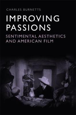 Charles Burnetts (Ed.) - Improving Passions: Sentimental Aesthetics and American Film - 9780748698196 - V9780748698196