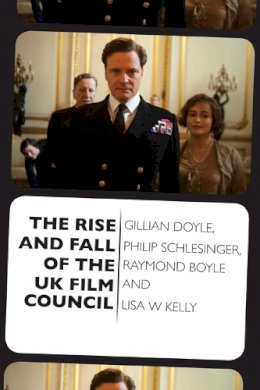 Gillian Doyle - The Rise and Fall of the UK Film Council - 9780748698233 - V9780748698233
