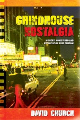 David Church - Grindhouse Nostalgia: Memory, Home Video and Exploitation Film Fandom - 9780748699100 - V9780748699100