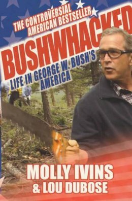Molly Ivins - Bushwhacked: Life in George W. Bush´s America - 9780749006181 - KIN0008080