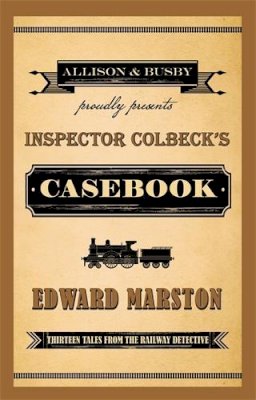 Edward Marston  - Inspector Colbeck´s Casebook: Thirteen Tales from the Railway Detective - 9780749016180 - V9780749016180