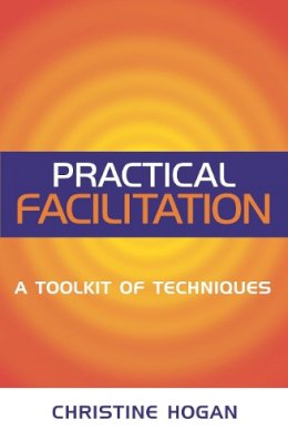 Christine Hogan - Practical Facilitation: A Toolkit of Techniques - 9780749438272 - V9780749438272
