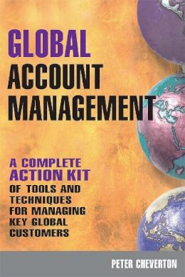 Peter Cheverton - Global Account Management: a complete Action Kit of Tools and Techniques for Managing Key global Customers - 9780749452278 - V9780749452278