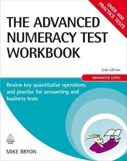 Mike Bryon - The Advanced Numeracy Test Workbook: Review Key Quantative Operations and Practise for Accounting and Business Tests - 9780749454067 - KRF0028275