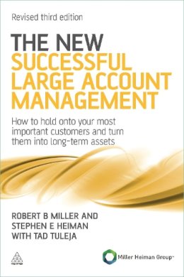 Robert B Miller - The New Successful Large Account Management: How to Hold onto Your Most Important Customers and Turn Them into Long Term Assets - 9780749462901 - V9780749462901