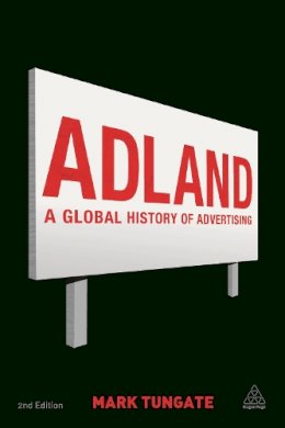 Mark Tungate - Adland: A Global History of Advertising - 9780749464318 - V9780749464318