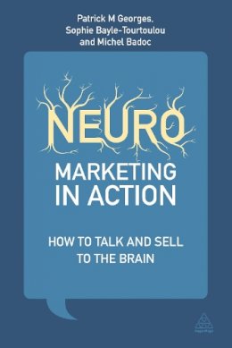 Patrick M Georges - Neuromarketing in Action: How to Talk and Sell to the Brain - 9780749469276 - V9780749469276