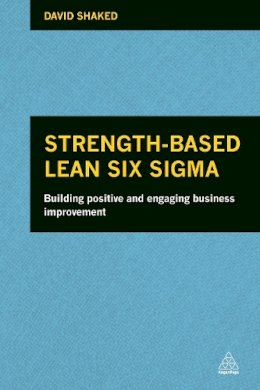 David Shaked - Strength-Based Lean Six Sigma: Building Positive and Engaging Business Improvement - 9780749469504 - V9780749469504