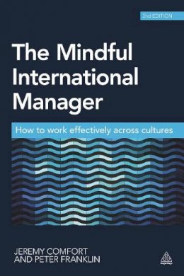 Jeremy Comfort - The Mindful International Manager: How to Work Effectively Across Cultures - 9780749469825 - V9780749469825