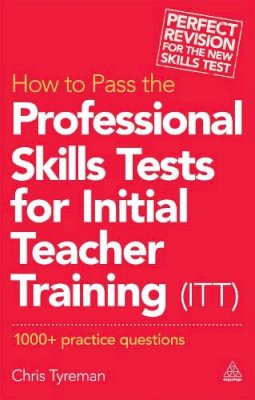 Chris John Tyreman - How to Pass the Professional Skills Tests for Initial Teacher Training (ITT): 1000 +  Practice Questions - 9780749470210 - V9780749470210