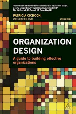 Patricia Cichocki - Organization Design: A Guide to Building Effective Organizations - 9780749470593 - V9780749470593