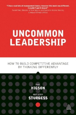 Phil Higson - Uncommon Leadership: How to Build Competitive Advantage by Thinking Differently - 9780749471040 - V9780749471040