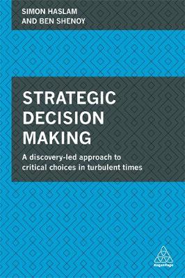 Simon Haslam - Strategic Decision Making: A Discovery-led Approach to Critical Choices in Turbulent Times - 9780749472603 - V9780749472603